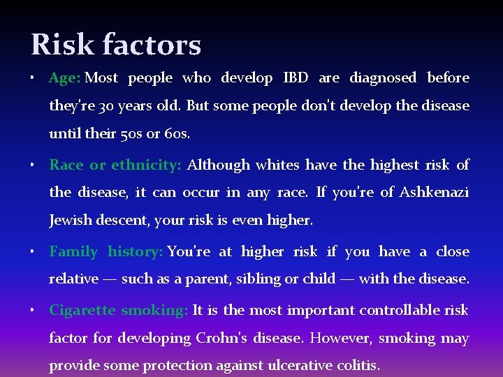 Risk factors • Age: Most people who develop IBD are diagnosed before they're 30
