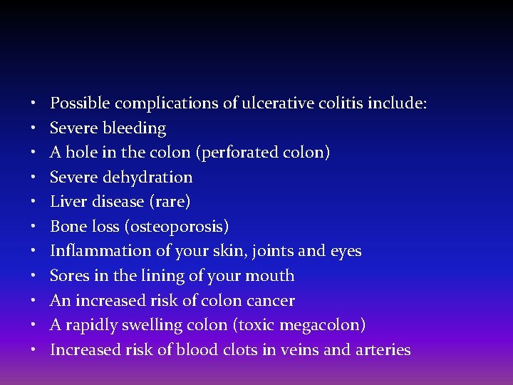  • • • Possible complications of ulcerative colitis include: Severe bleeding A hole