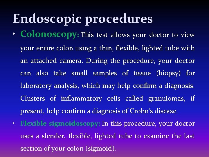 Endoscopic procedures • Colonoscopy: This test allows your doctor to view your entire colon