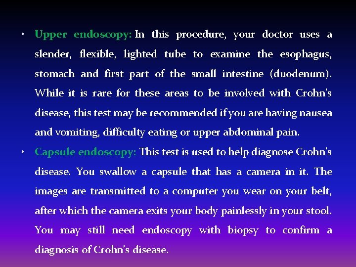  • Upper endoscopy: In this procedure, your doctor uses a slender, flexible, lighted