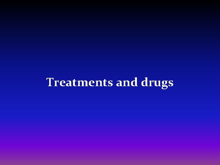 Treatments and drugs 