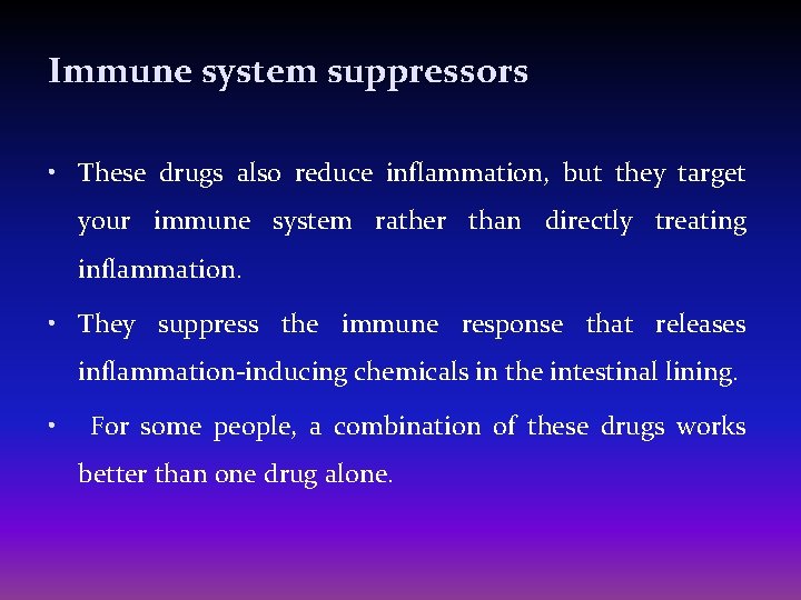 Immune system suppressors • These drugs also reduce inflammation, but they target your immune