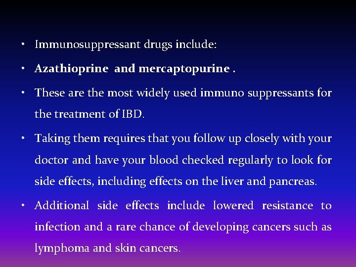  • Immunosuppressant drugs include: • Azathioprine and mercaptopurine. • These are the most