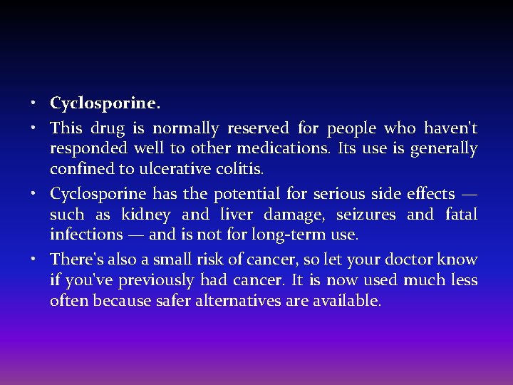  • Cyclosporine. • This drug is normally reserved for people who haven't responded