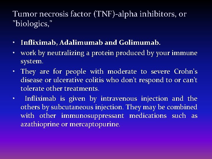 Tumor necrosis factor (TNF)-alpha inhibitors, or "biologics, " • Infliximab, Adalimumab and Golimumab. •