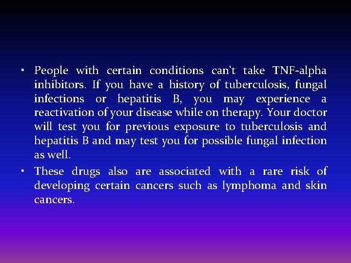  • People with certain conditions can't take TNF-alpha inhibitors. If you have a