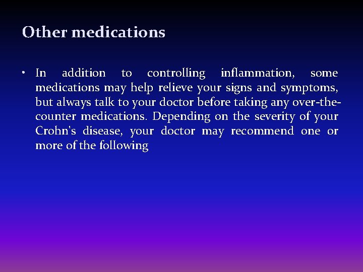 Other medications • In addition to controlling inflammation, some medications may help relieve your