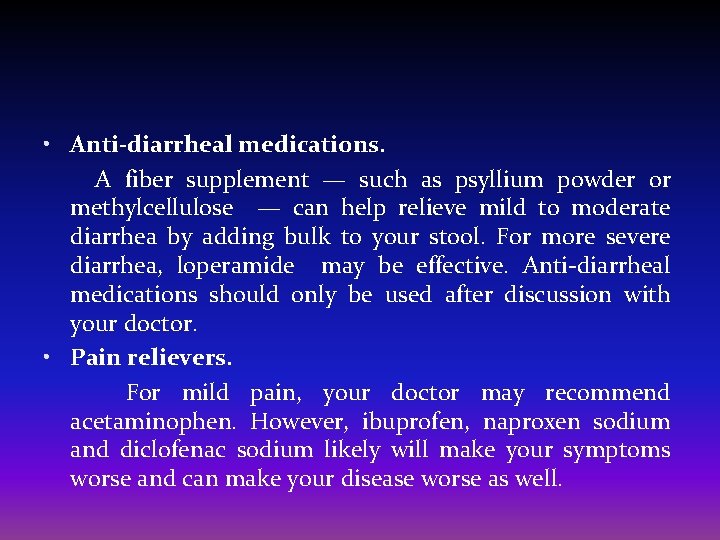  • Anti-diarrheal medications. A fiber supplement — such as psyllium powder or methylcellulose