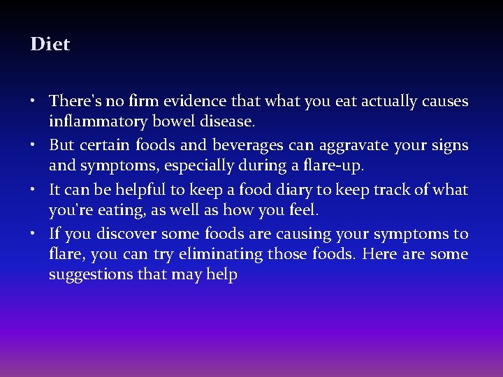 Diet • There's no firm evidence that what you eat actually causes inflammatory bowel