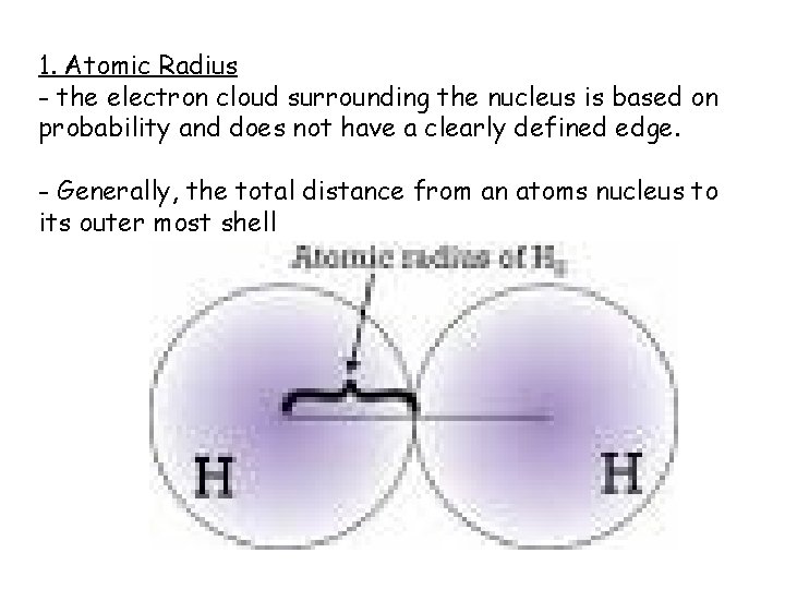1. Atomic Radius - the electron cloud surrounding the nucleus is based on probability