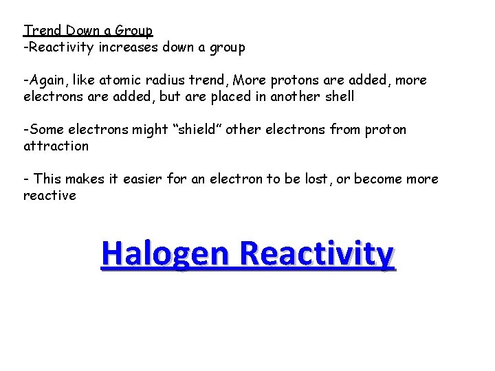 Trend Down a Group -Reactivity increases down a group -Again, like atomic radius trend,