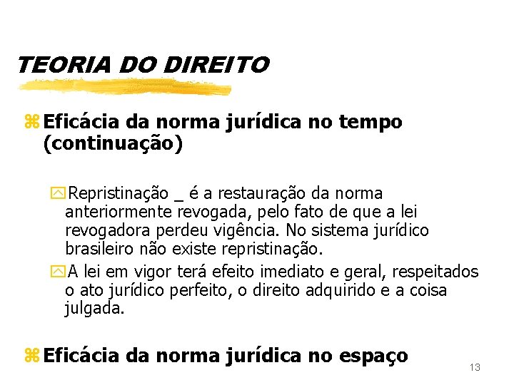 TEORIA DO DIREITO z Eficácia da norma jurídica no tempo (continuação) y. Repristinação _