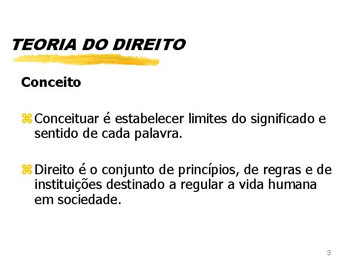 TEORIA DO DIREITO Conceito z Conceituar é estabelecer limites do significado e sentido de