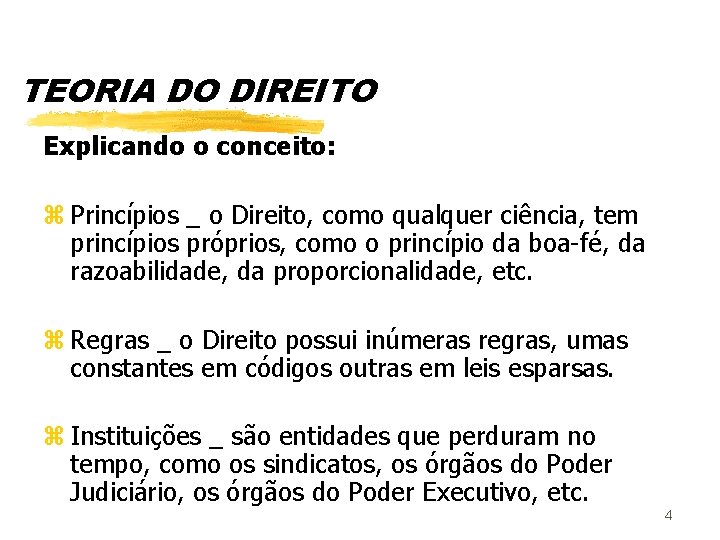 TEORIA DO DIREITO Explicando o conceito: z Princípios _ o Direito, como qualquer ciência,