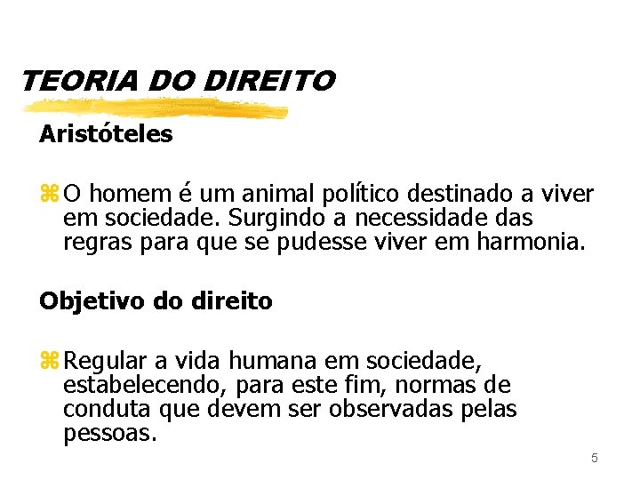 TEORIA DO DIREITO Aristóteles z O homem é um animal político destinado a viver