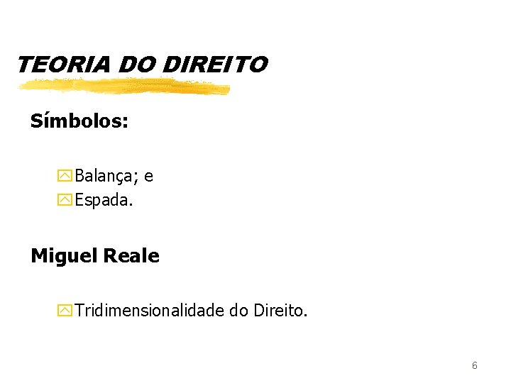 TEORIA DO DIREITO Símbolos: y. Balança; e y. Espada. Miguel Reale y. Tridimensionalidade do