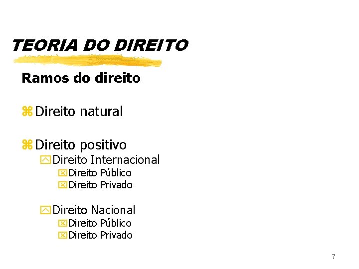 TEORIA DO DIREITO Ramos do direito z Direito natural z Direito positivo y. Direito