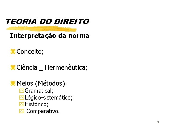 TEORIA DO DIREITO Interpretação da norma z Conceito; z Ciência _ Hermenêutica; z Meios