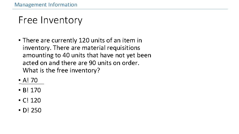 Management Information Free Inventory • There are currently 120 units of an item in