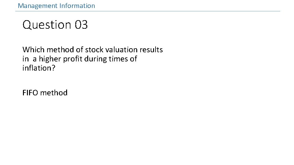 Management Information Question 03 Which method of stock valuation results in a higher profit
