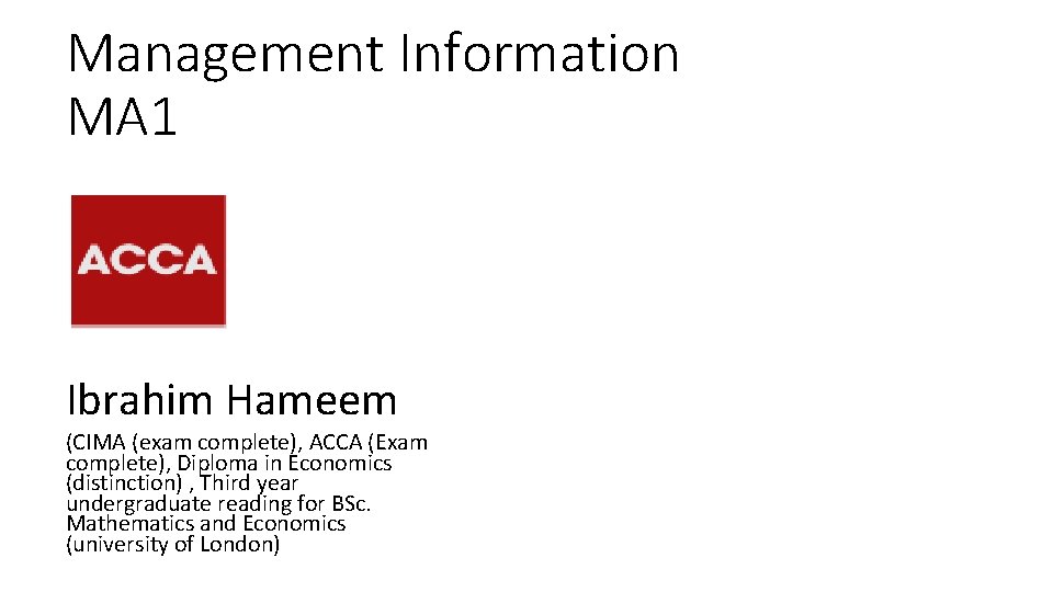 Management Information MA 1 Ibrahim Hameem (CIMA (exam complete), ACCA (Exam complete), Diploma in