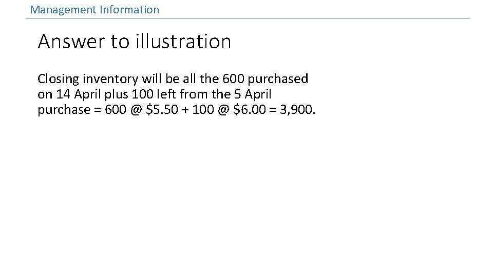 Management Information Answer to illustration Closing inventory will be all the 600 purchased on