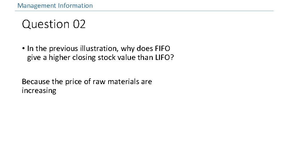 Management Information Question 02 • In the previous illustration, why does FIFO give a