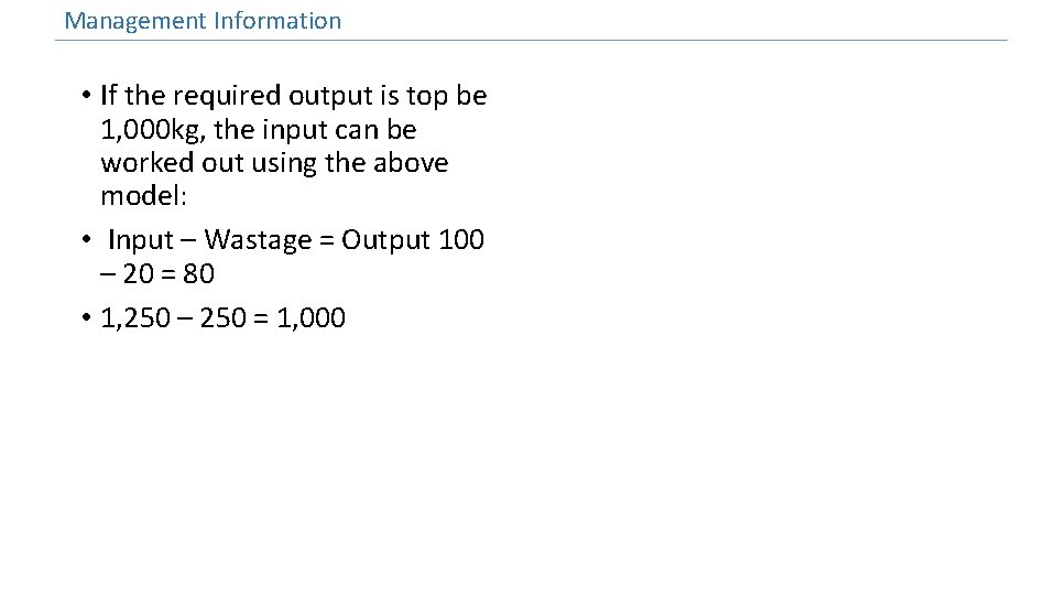 Management Information • If the required output is top be 1, 000 kg, the