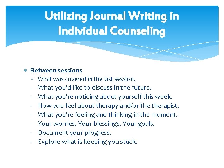 Utilizing Journal Writing in Individual Counseling Between sessions - What was covered in the