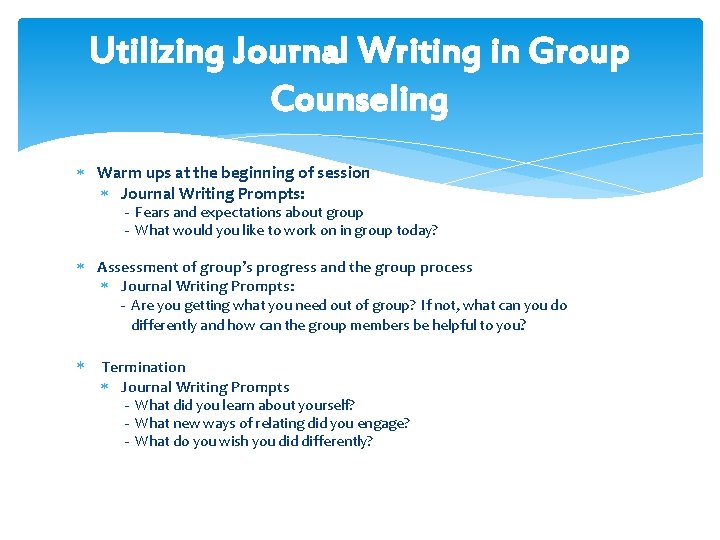 Utilizing Journal Writing in Group Counseling Warm ups at the beginning of session Journal
