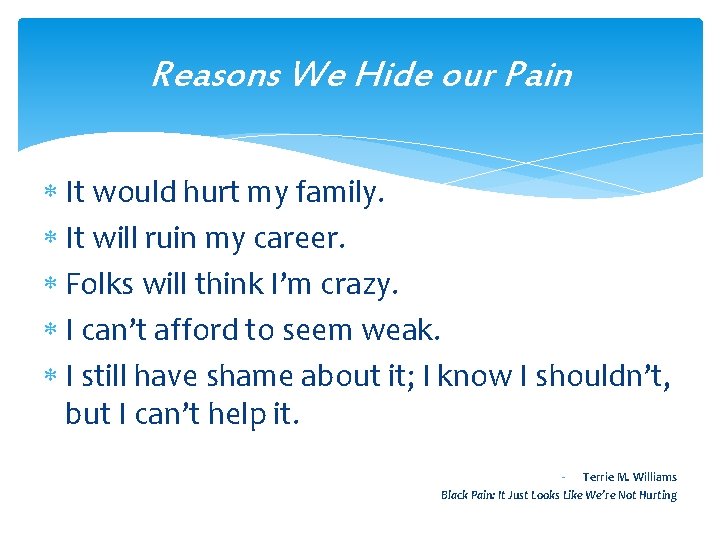 Reasons We Hide our Pain It would hurt my family. It will ruin my