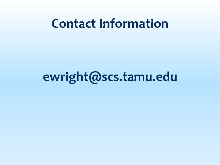 Contact Information ewright@scs. tamu. edu 