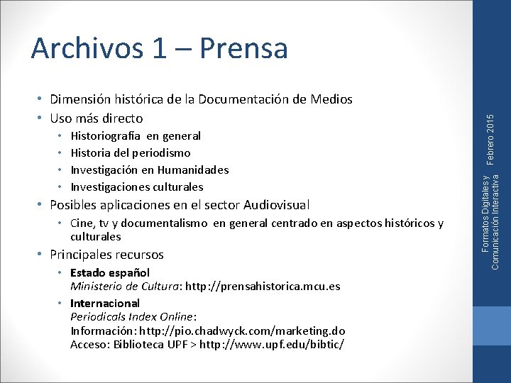  • • Historiografía en general Historia del periodismo Investigación en Humanidades Investigaciones culturales