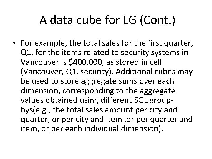 A data cube for LG (Cont. ) • For example, the total sales for A data cube for LG (Cont. ) • For example, the total sales for