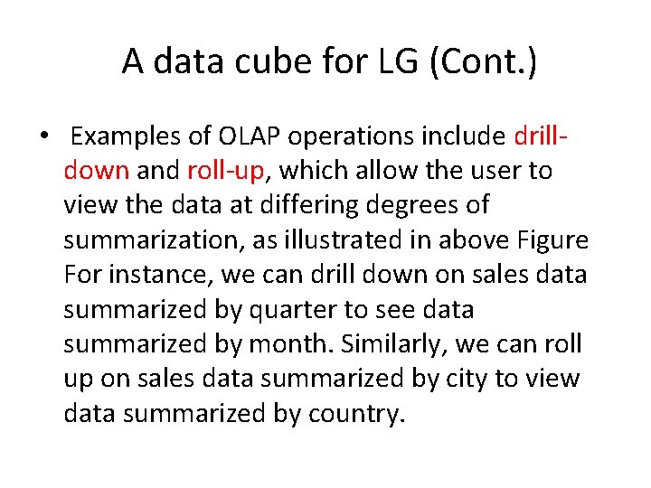 A data cube for LG (Cont. ) • Examples of OLAP operations include drilldown A data cube for LG (Cont. ) • Examples of OLAP operations include drilldown