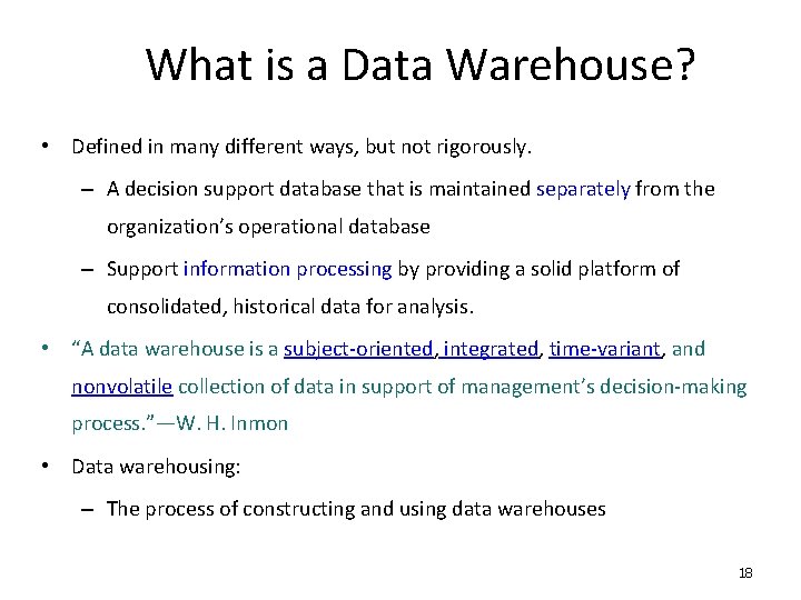 What is a Data Warehouse? • Defined in many different ways, but not rigorously. What is a Data Warehouse? • Defined in many different ways, but not rigorously.