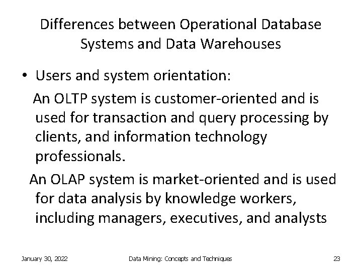Differences between Operational Database Systems and Data Warehouses • Users and system orientation: An Differences between Operational Database Systems and Data Warehouses • Users and system orientation: An