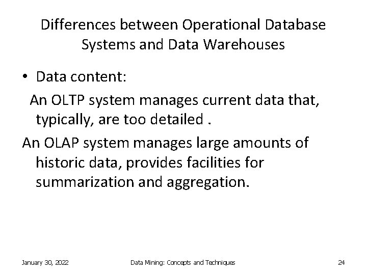 Differences between Operational Database Systems and Data Warehouses • Data content: An OLTP system Differences between Operational Database Systems and Data Warehouses • Data content: An OLTP system