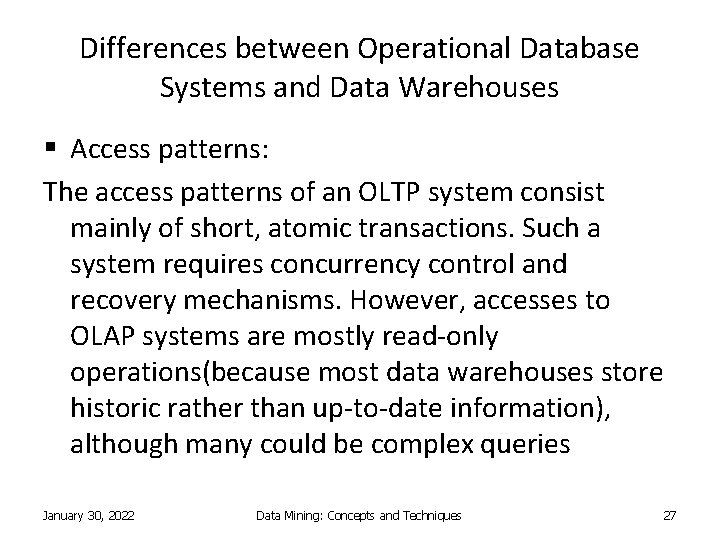 Differences between Operational Database Systems and Data Warehouses § Access patterns: The access patterns Differences between Operational Database Systems and Data Warehouses § Access patterns: The access patterns