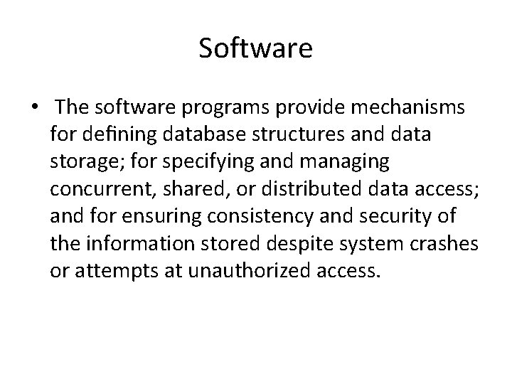 Software • The software programs provide mechanisms for defining database structures and data storage; Software • The software programs provide mechanisms for defining database structures and data storage;