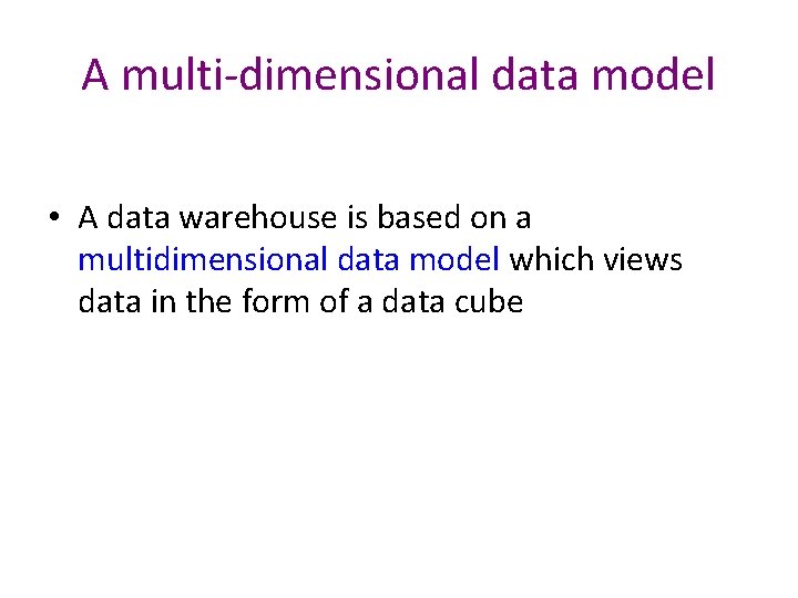 A multi-dimensional data model • A data warehouse is based on a multidimensional data A multi-dimensional data model • A data warehouse is based on a multidimensional data