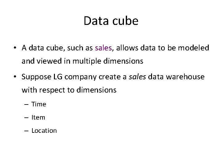 Data cube • A data cube, such as sales, allows data to be modeled Data cube • A data cube, such as sales, allows data to be modeled