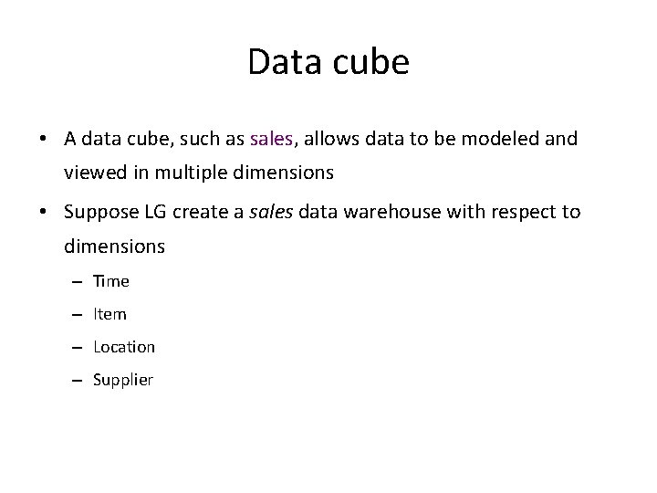 Data cube • A data cube, such as sales, allows data to be modeled Data cube • A data cube, such as sales, allows data to be modeled