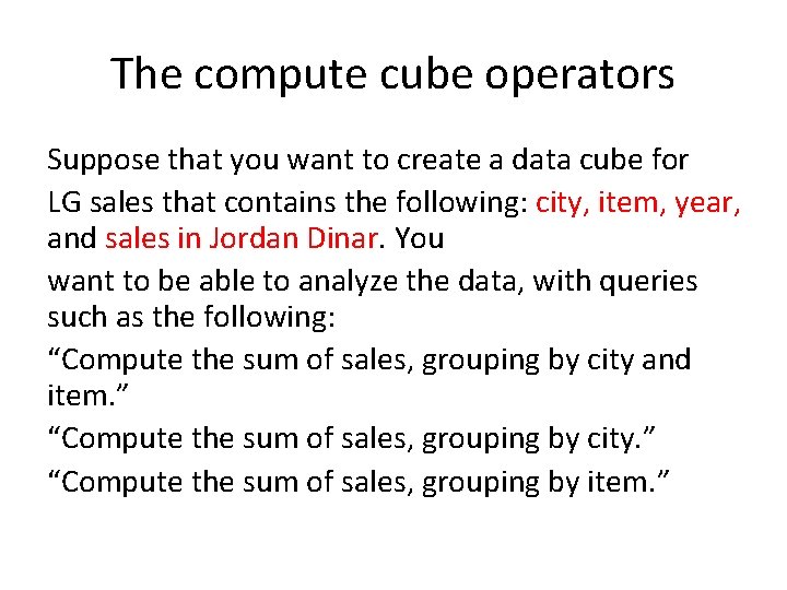 The compute cube operators Suppose that you want to create a data cube for The compute cube operators Suppose that you want to create a data cube for