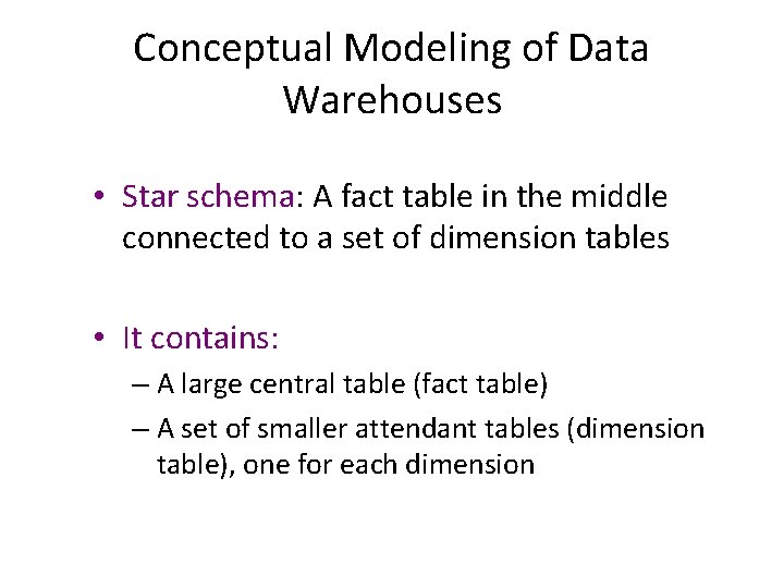 Conceptual Modeling of Data Warehouses • Star schema: A fact table in the middle Conceptual Modeling of Data Warehouses • Star schema: A fact table in the middle