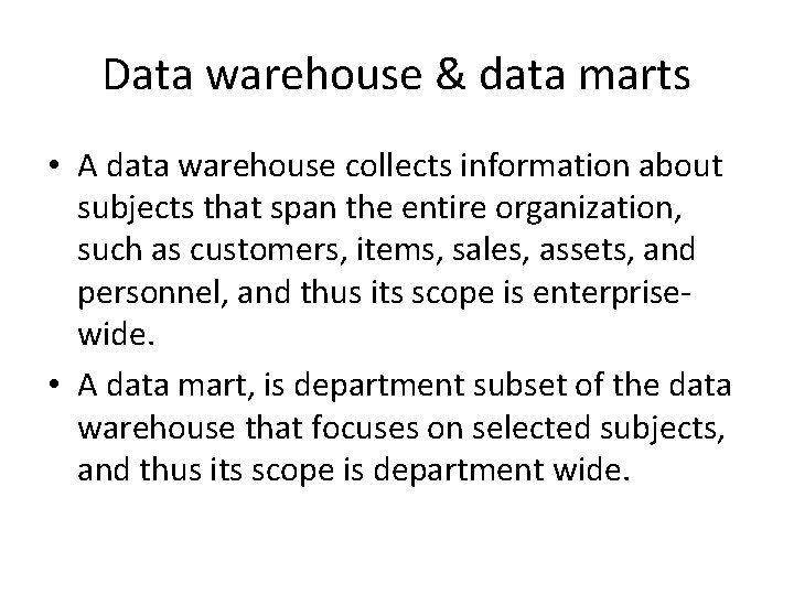Data warehouse & data marts • A data warehouse collects information about subjects that Data warehouse & data marts • A data warehouse collects information about subjects that