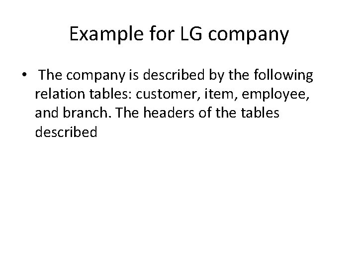 Example for LG company • The company is described by the following relation tables: Example for LG company • The company is described by the following relation tables: