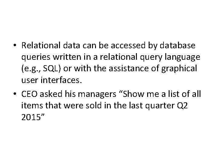• Relational data can be accessed by database queries written in a relational • Relational data can be accessed by database queries written in a relational