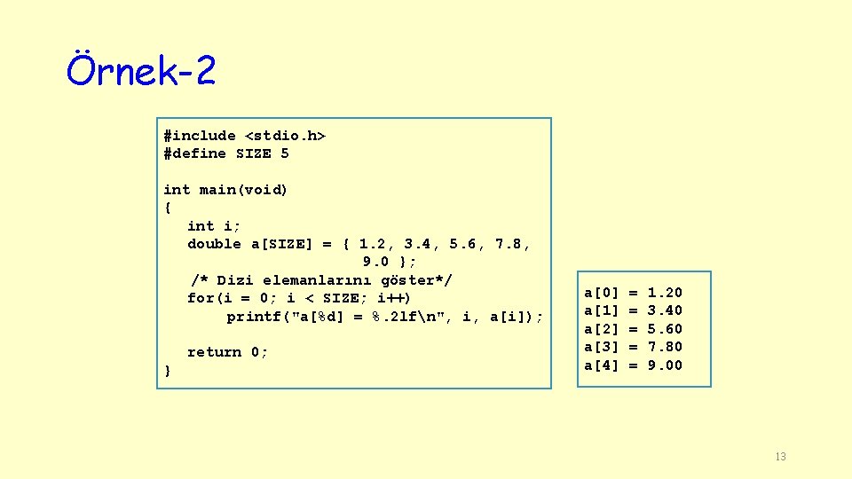 Örnek-2 #include <stdio. h> #define SIZE 5 int main(void) { int i; double a[SIZE]