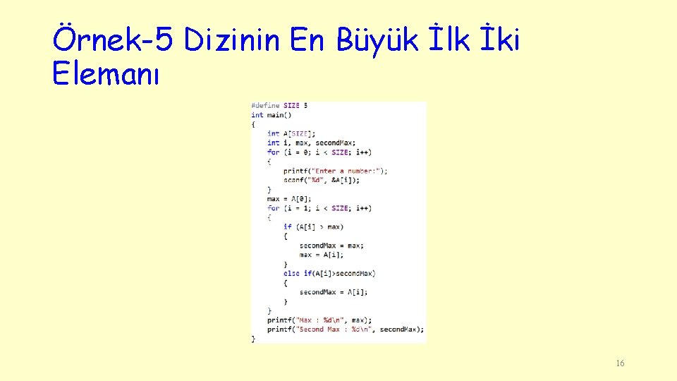 Örnek-5 Dizinin En Büyük İlk İki Elemanı 16 
